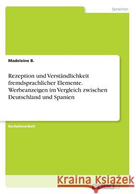 Rezeption und Verständlichkeit fremdsprachlicher Elemente. Werbeanzeigen im Vergleich zwischen Deutschland und Spanien Madeleine B 9783668602816 Grin Verlag