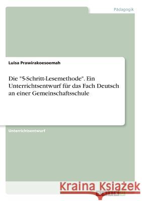 Die 5-Schritt-Lesemethode. Ein Unterrichtsentwurf für das Fach Deutsch an einer Gemeinschaftsschule Prawirakoesoemah, Luisa 9783668604636 Grin Verlag