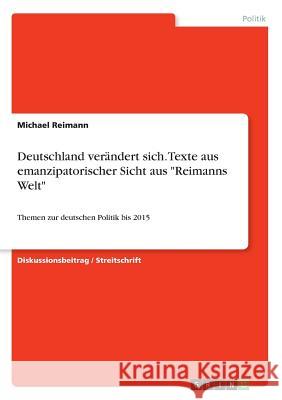 Deutschland verändert sich. Texte aus emanzipatorischer Sicht aus Reimanns Welt: Themen zur deutschen Politik bis 2015 Reimann, Michael 9783668621497 Grin Verlag