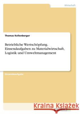 Betriebliche Wertschöpfung. Einsendaufgaben zu Materialwirtschaft, Logistik und Umweltmanagement Thomas Kellenberger 9783668627970