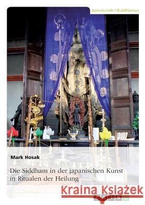 Die Siddham in der japanischen Kunst in Ritualen der Heilung Hosak, Mark 9783668632967 Grin Verlag