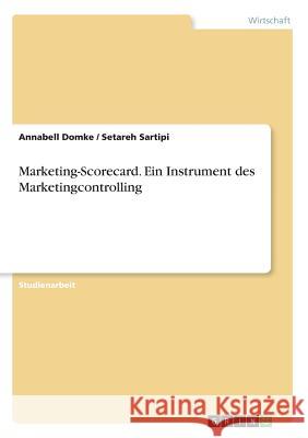 Marketing-Scorecard. Ein Instrument des Marketingcontrolling Annabell Domke Setareh Sartipi 9783668639270 Grin Verlag
