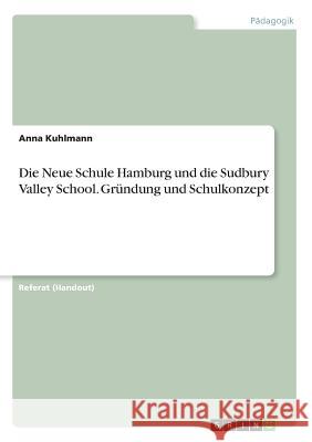 Die Neue Schule Hamburg und die Sudbury Valley School. Gründung und Schulkonzept Anna Kuhlmann 9783668661233 Grin Verlag