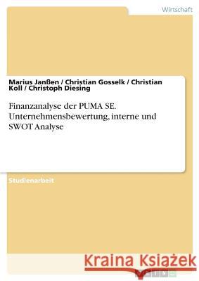 Finanzanalyse der PUMA SE. Unternehmensbewertung, interne und SWOT Analyse Marius Janen Christian Gosselk Christian Koll 9783668662636