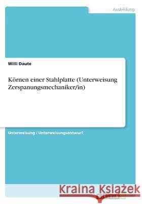 Körnen einer Stahlplatte (Unterweisung Zerspanungsmechaniker/in) Willi Daute 9783668670419 Grin Verlag