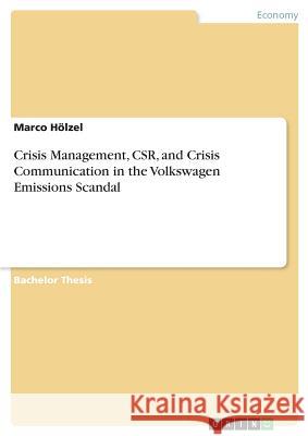 Crisis Management, CSR, and Crisis Communication in the Volkswagen Emissions Scandal Marco Holzel 9783668675377 Grin Verlag