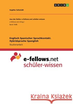 Englisch Spanischer Sprachkontakt. Hybridsprache Spanglish Sophie Schmidt 9783668677562 Grin Verlag