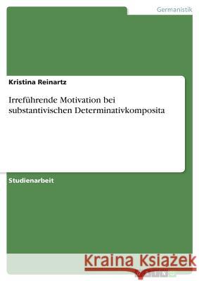 Irreführende Motivation bei substantivischen Determinativkomposita Kristina Reinartz 9783668682559 Grin Verlag