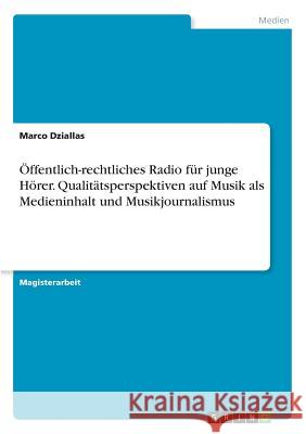 Öffentlich-rechtliches Radio für junge Hörer. Qualitätsperspektiven auf Musik als Medieninhalt und Musikjournalismus Marco Dziallas 9783668687806 Grin Verlag
