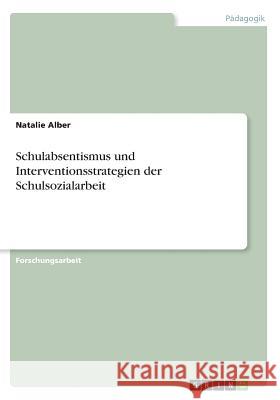 Schulabsentismus und Interventionsstrategien der Schulsozialarbeit Natalie Alber 9783668692893 Grin Verlag