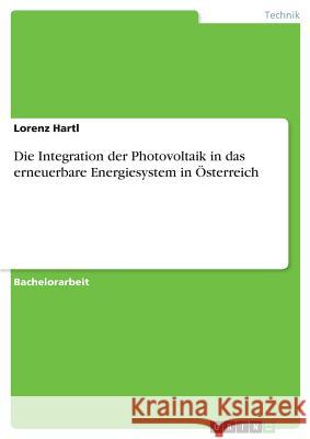 Die Integration der Photovoltaik in das erneuerbare Energiesystem in Österreich Lorenz Hartl 9783668702752 Grin Verlag