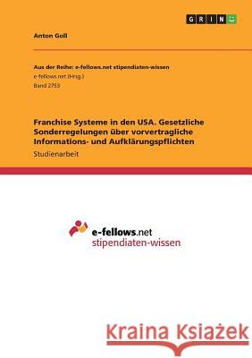 Franchise Systeme in den USA. Gesetzliche Sonderregelungen über vorvertragliche Informations- und Aufklärungspflichten Anton Goll 9783668704978 Grin Verlag