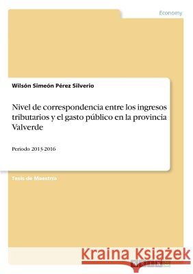 Nivel de correspondencia entre los ingresos tributarios y el gasto público en la provincia Valverde: Período 2013-2016 Pérez Silverio, Wilsón Simeón 9783668714953 Grin Verlag