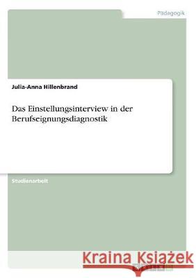 Das Einstellungsinterview in der Berufseignungsdiagnostik Julia-Anna Hillenbrand 9783668717992 Grin Verlag