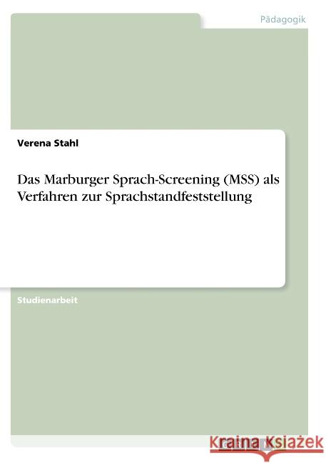 Das Marburger Sprach-Screening (MSS) als Verfahren zur Sprachstandfeststellung Verena Stahl 9783668719828