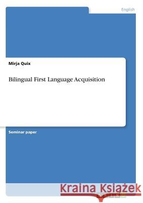 Bilingual First Language Acquisition Mirja Quix 9783668725621