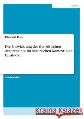 Die Entwicklung des französischen Autorenkinos im historischen Kontext. Eine Fallstudie Elisabeth Korn 9783668727496 Grin Verlag