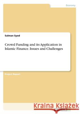 Crowd Funding and its Application in Islamic Finance. Issues and Challenges Salman Syed 9783668737105