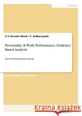 Personality & Work Performance. Evidence Based Analysis: Doctoral Dissertation Sum-up Mouli, G. V. Chandra 9783668740471