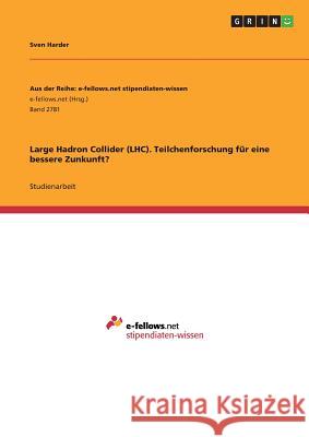 Large Hadron Collider (LHC). Teilchenforschung für eine bessere Zunkunft? Harder, Sven 9783668744851 GRIN Verlag