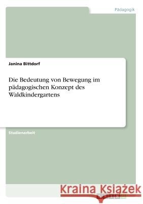 Die Bedeutung von Bewegung im pädagogischen Konzept des Waldkindergartens Bittdorf, Janina 9783668747074 GRIN Verlag