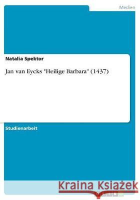 Jan van Eycks Heilige Barbara (1437) Spektor, Natalia 9783668747319 Grin Verlag