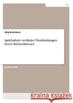 Spürbarkeit vertikaler Preisbindungen durch Rabattaktionen Jorg Beschoner 9783668747777 Grin Verlag