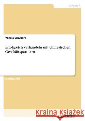 Erfolgreich verhandeln mit chinesischen Geschäftspartnern Schubert, Yanxia 9783668749450