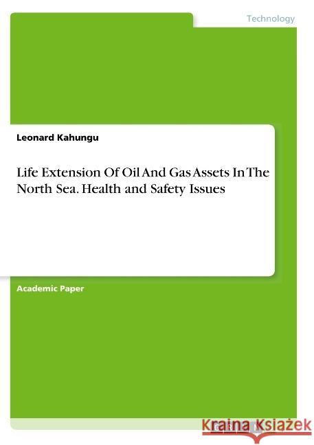 Life Extension Of Oil And Gas Assets In The North Sea. Health and Safety Issues Leonard Kahungu 9783668749924 Grin Verlag