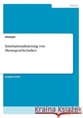 Internationalisierung von Messegesellschaften Anonym, 9783668751538 GRIN Verlag