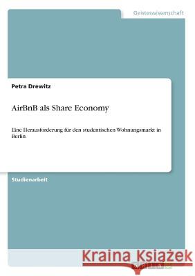 AirBnB als Share Economy: Eine Herausforderung für den studentischen Wohnungsmarkt in Berlin Drewitz, Petra 9783668755932 Grin Verlag