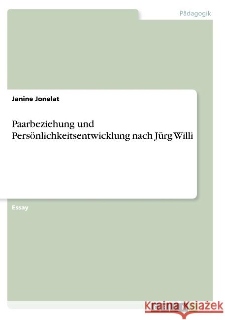 Paarbeziehung und Persönlichkeitsentwicklung nach Jürg Willi Janine Jonelat 9783668767430