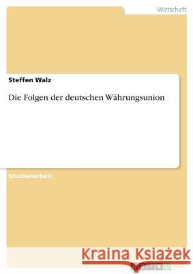 Die Folgen der deutschen Währungsunion Steffen Walz 9783668768123
