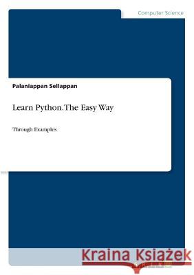 Learn Python. The Easy Way: Through Examples Sellappan, Palaniappan 9783668771130