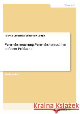 Vertriebssteuerung. Vertriebskennzahlen auf dem Prüfstand Czezorra, Patrick; Lange, Sebastian 9783668774094