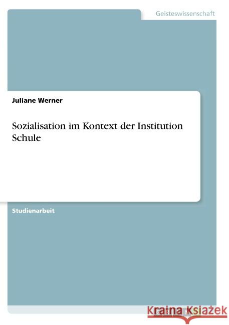 Sozialisation im Kontext der Institution Schule Juliane Werner 9783668774537 Grin Verlag