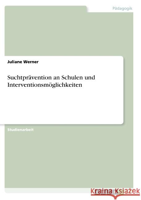 Suchtprävention an Schulen und Interventionsmöglichkeiten Werner, Juliane 9783668774759 GRIN Verlag