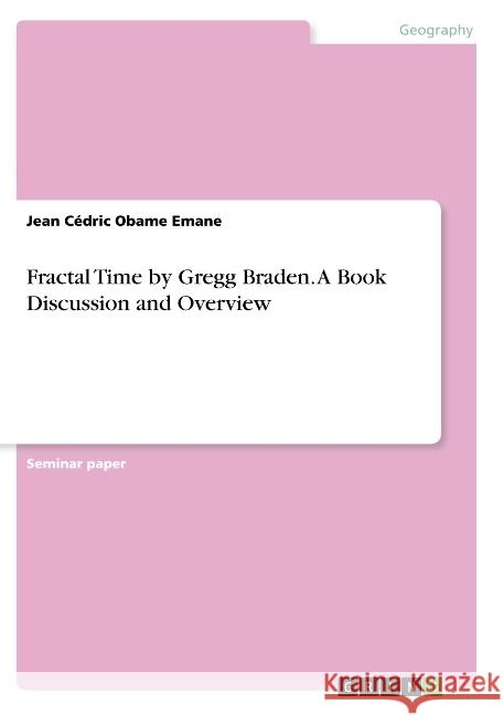 Fractal Time by Gregg Braden. A Book Discussion and Overview Jean Cedric Obame 9783668775077 Grin Verlag