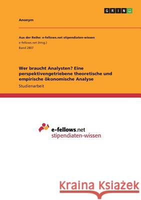 Wer braucht Analysten? Eine perspektivengetriebene theoretische und empirische ökonomische Analyse Anonym, 9783668777224 GRIN Verlag