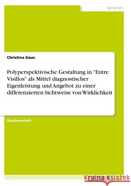 Polyperspektivische Gestaltung in Entre Visillos als Mittel diagnostischer Eigenleistung und Angebot zu einer differenzierten Sichtweise von Wirklichk Gaus, Christina 9783668777651