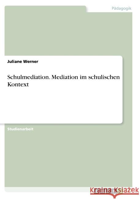 Schulmediation. Mediation im schulischen Kontext Werner, Juliane 9783668778221 GRIN Verlag
