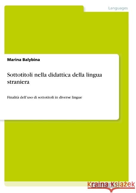 Sottotitoli nella didattica della lingua straniera: Finalità dell'uso di sottotitoli in diverse lingue Balybina, Marina 9783668781955 Grin Verlag