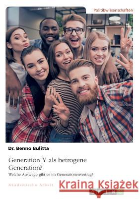 Generation Y als betrogene Generation?: Welche Auswege gibt es im Generationenvertrag in Bezug auf die Rentenkasse? Bulitta, Benno 9783668782679 Grin Verlag