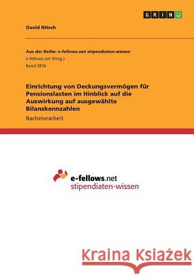 Einrichtung von Deckungsvermögen für Pensionslasten im Hinblick auf die Auswirkung auf ausgewählte Bilanzkennzahlen Nitsch, David 9783668786837 GRIN Verlag