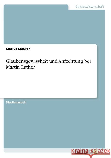 Glaubensgewissheit und Anfechtung bei Martin Luther Marius Maurer 9783668791435