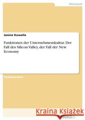 Funktionen der Unternehmenskultur. Der Fall des Silicon Valley, der Fall der New Economy Janine Kowalla 9783668800489 Grin Verlag