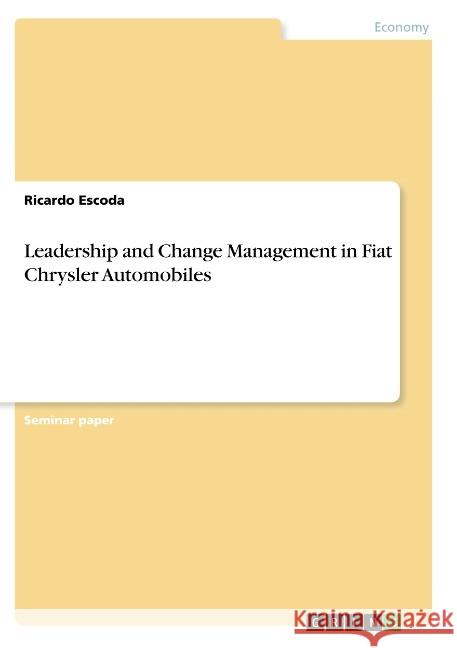 Leadership and Change Management in Fiat Chrysler Automobiles Ricardo Escoda 9783668801509 Grin Verlag