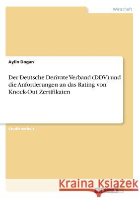 Der Deutsche Derivate Verband (DDV) und die Anforderungen an das Rating von Knock-Out Zertifikaten Aylin Dogan 9783668805668 Grin Verlag