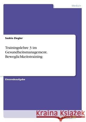 Trainingslehre 3 im Gesundheitsmanagement. Beweglichkeitstraining Saskia Ziegler 9783668809765 Grin Verlag