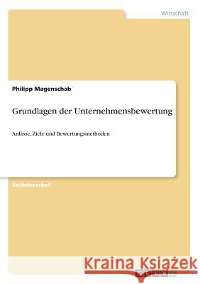 Grundlagen der Unternehmensbewertung: Anlässe, Ziele und Bewertungsmethoden Magenschab, Philipp 9783668824379 Grin Verlag